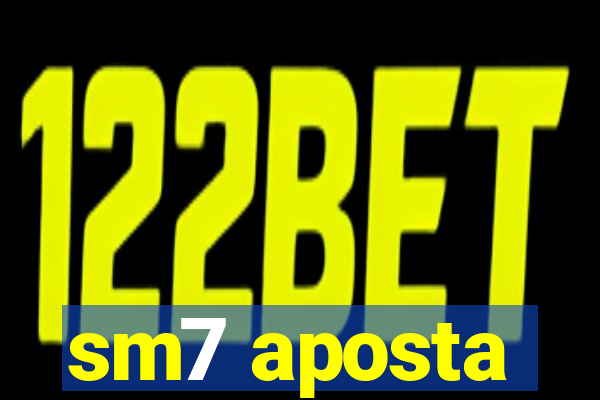 sm7 aposta